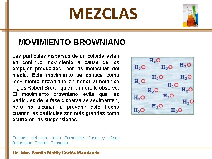 MEZCLAS MOVIMIENTO BROWNIANO Las partículas dispersas de un coloide están en continuo movimiento a