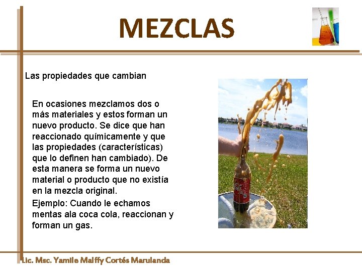 MEZCLAS Las propiedades que cambian En ocasiones mezclamos dos o más materiales y estos