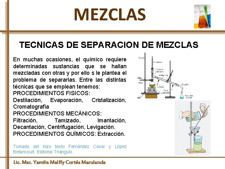 MEZCLAS TECNICAS DE SEPARACION DE MEZCLAS En muchas ocasiones, el químico requiere determinadas sustancias