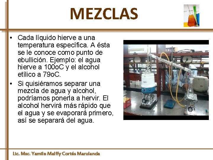 MEZCLAS • Cada líquido hierve a una temperatura específica. A ésta se le conoce