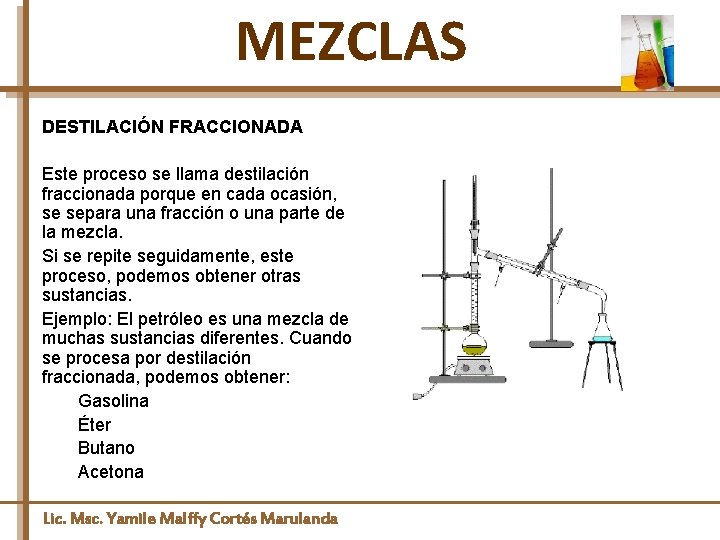 MEZCLAS DESTILACIÓN FRACCIONADA Este proceso se llama destilación fraccionada porque en cada ocasión, se