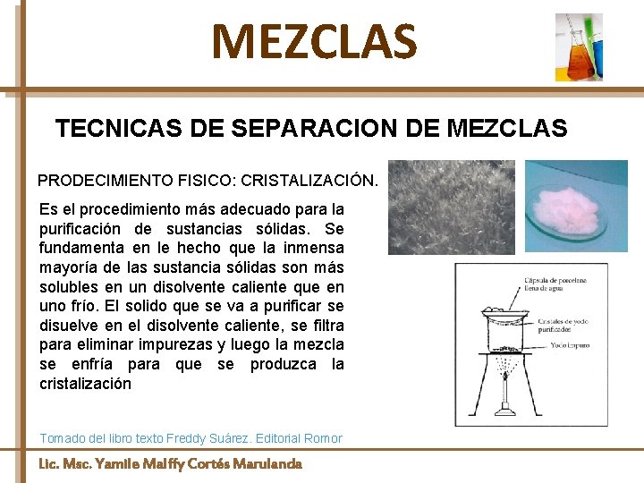 MEZCLAS TECNICAS DE SEPARACION DE MEZCLAS PRODECIMIENTO FISICO: CRISTALIZACIÓN. Es el procedimiento más adecuado