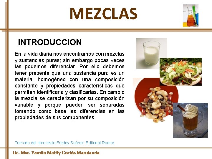 MEZCLAS INTRODUCCION En la vida diaria nos encontramos con mezclas y sustancias puras; sin