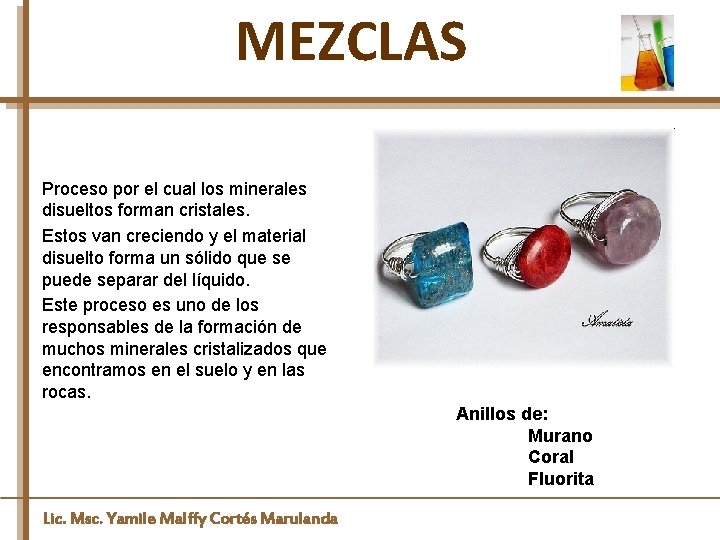 MEZCLAS Proceso por el cual los minerales disueltos forman cristales. Estos van creciendo y
