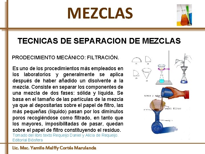 MEZCLAS TECNICAS DE SEPARACION DE MEZCLAS PRODECIMIENTO MECÁNICO: FILTRACIÓN. Es uno de los procedimientos
