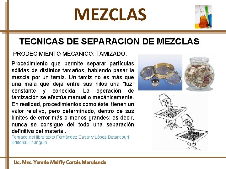 MEZCLAS TECNICAS DE SEPARACION DE MEZCLAS PRODECIMIENTO MECÁNICO: TAMIZADO. Procedimiento que permite separar partículas