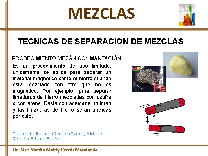 MEZCLAS TECNICAS DE SEPARACION DE MEZCLAS PRODECIMIENTO MECÁNICO: IMANTACIÓN. Es un procedimiento de uso