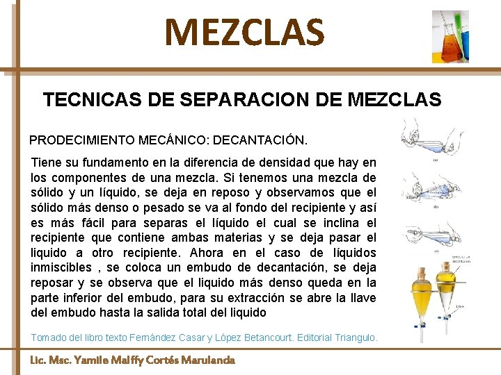 MEZCLAS TECNICAS DE SEPARACION DE MEZCLAS PRODECIMIENTO MECÁNICO: DECANTACIÓN. Tiene su fundamento en la