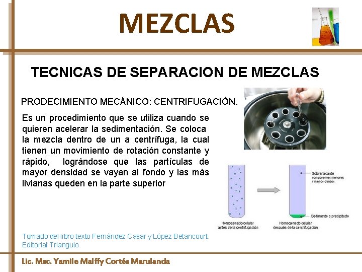 MEZCLAS TECNICAS DE SEPARACION DE MEZCLAS PRODECIMIENTO MECÁNICO: CENTRIFUGACIÓN. Es un procedimiento que se