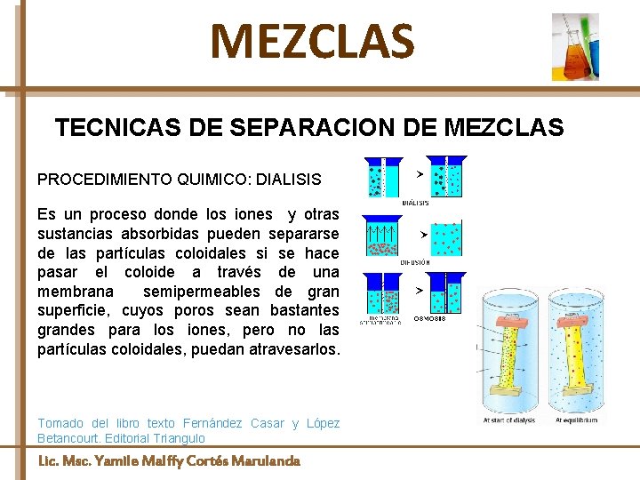 MEZCLAS TECNICAS DE SEPARACION DE MEZCLAS PROCEDIMIENTO QUIMICO: DIALISIS Es un proceso donde los