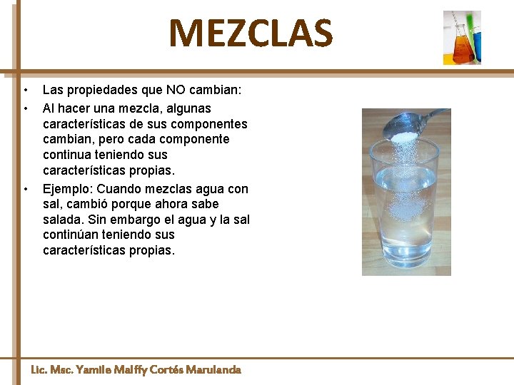 MEZCLAS • • • Las propiedades que NO cambian: Al hacer una mezcla, algunas