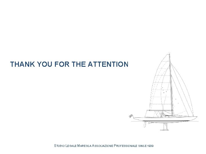 THANK YOU FOR THE ATTENTION STUDIO LEGALE MARESCA ASSOCIAZIONE PROFESSIONALE SINCE 1939 THANK YOU FOR THE ATTENTION STUDIO LEGALE MARESCA ASSOCIAZIONE PROFESSIONALE SINCE 1939