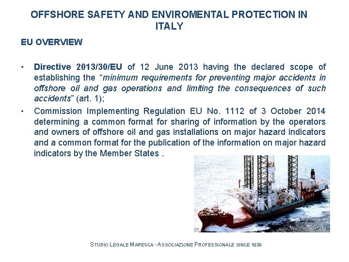 OFFSHORE SAFETY AND ENVIROMENTAL PROTECTION IN ITALY EU OVERVIEW • • Directive 2013/30/EU of OFFSHORE SAFETY AND ENVIROMENTAL PROTECTION IN ITALY EU OVERVIEW • • Directive 2013/30/EU of