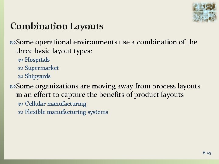 Combination Layouts Some operational environments use a combination of the three basic layout types: