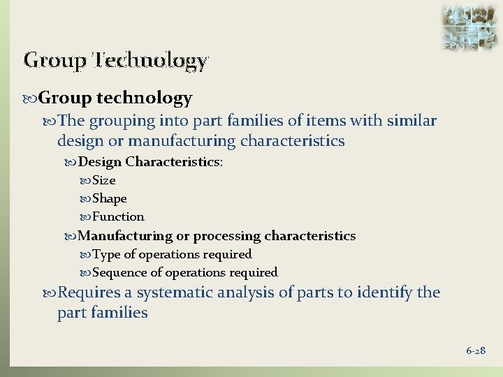 Group Technology Group technology The grouping into part families of items with similar design