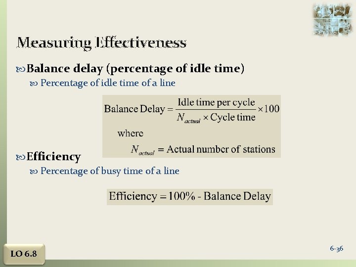 Measuring Effectiveness Balance delay (percentage of idle time) Percentage of idle time of a