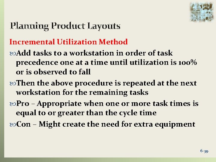 Planning Product Layouts Incremental Utilization Method Add tasks to a workstation in order of