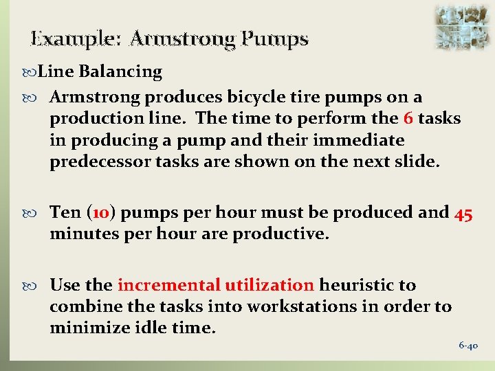 Example: Armstrong Pumps Line Balancing Armstrong produces bicycle tire pumps on a production line.