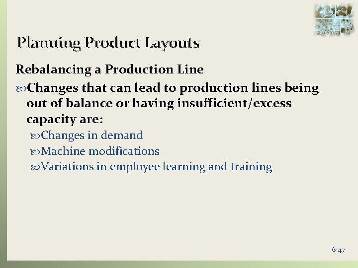 Planning Product Layouts Rebalancing a Production Line Changes that can lead to production lines