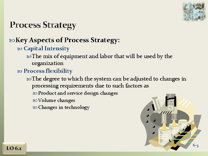 Process Strategy Key Aspects of Process Strategy: Capital Intensity The mix of equipment and