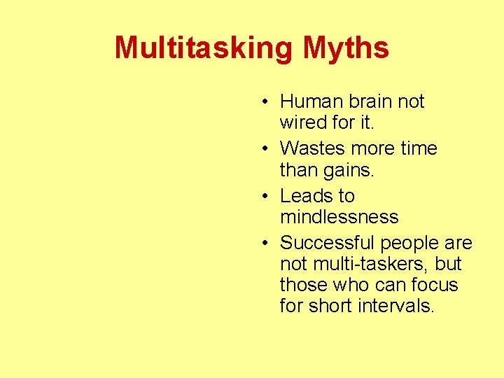 Multitasking Myths • Human brain not wired for it. • Wastes more time than