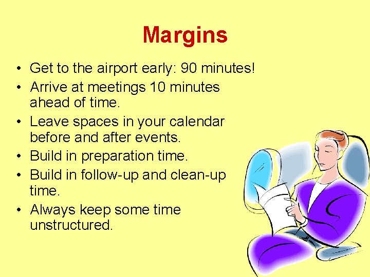 Margins • Get to the airport early: 90 minutes! • Arrive at meetings 10