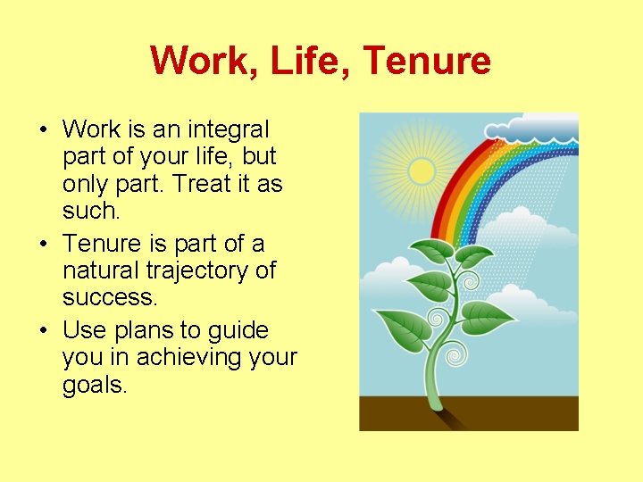 Work, Life, Tenure • Work is an integral part of your life, but only