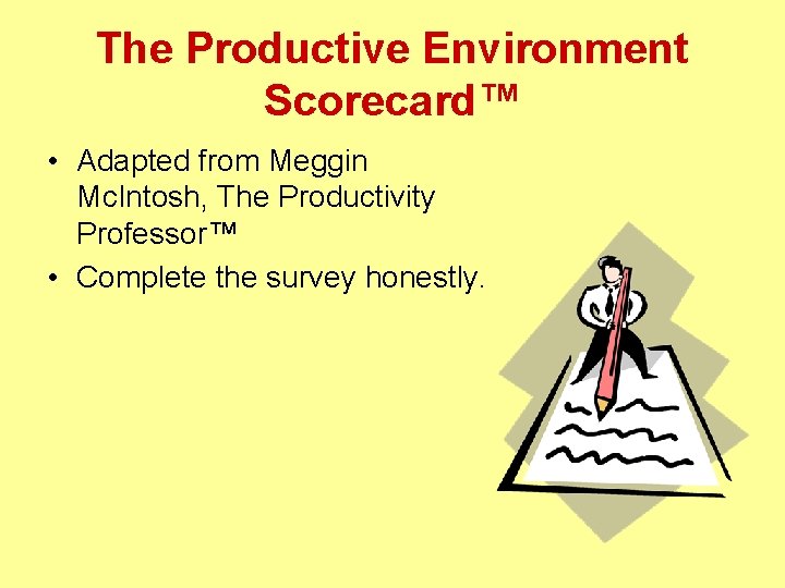 The Productive Environment Scorecard™ • Adapted from Meggin Mc. Intosh, The Productivity Professor™ •