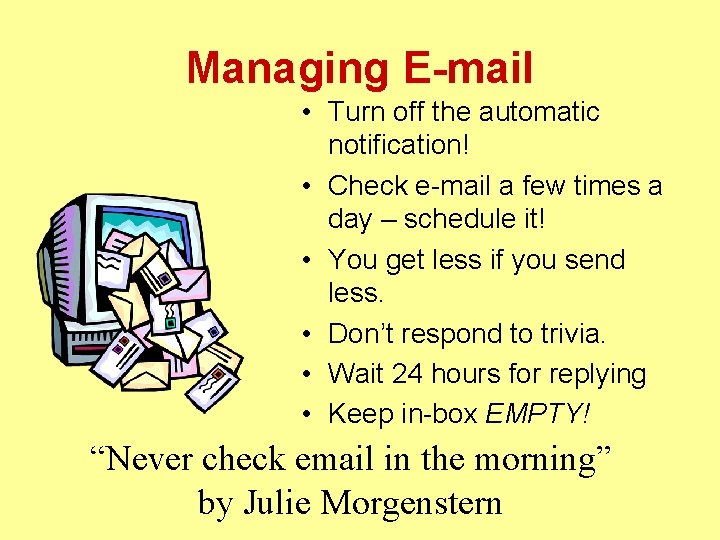 Managing E-mail • Turn off the automatic notification! • Check e-mail a few times