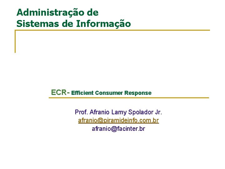 Administração de Sistemas de Informação ECR- Efficient Consumer Response Prof. Afranio Lamy Spolador Jr.