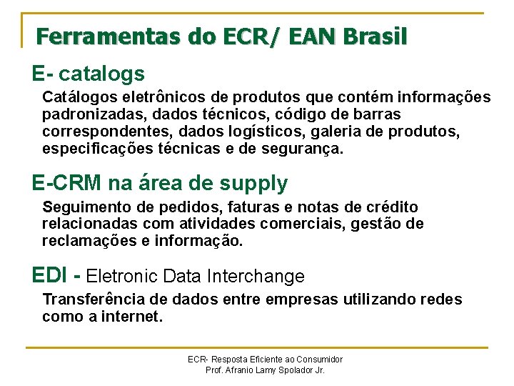 Ferramentas do ECR/ EAN Brasil E- catalogs Catálogos eletrônicos de produtos que contém informações