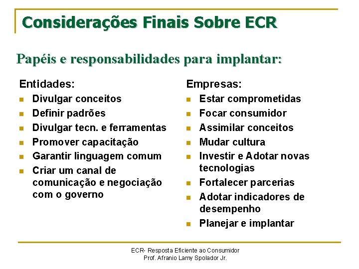 Considerações Finais Sobre ECR Papéis e responsabilidades para implantar: Entidades: n n n Empresas: