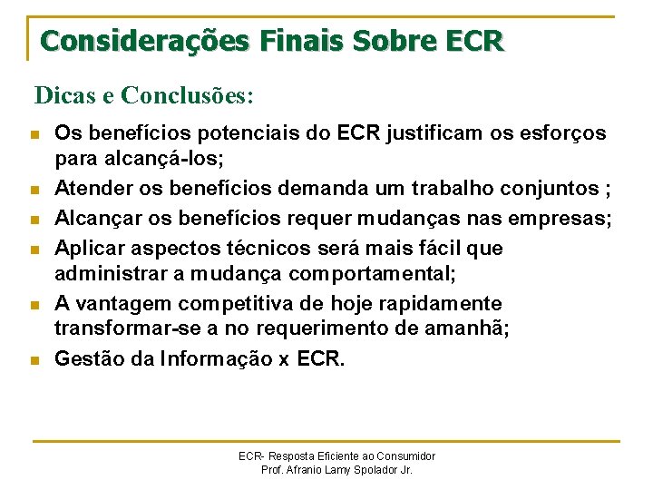 Considerações Finais Sobre ECR Dicas e Conclusões: n n n Os benefícios potenciais do