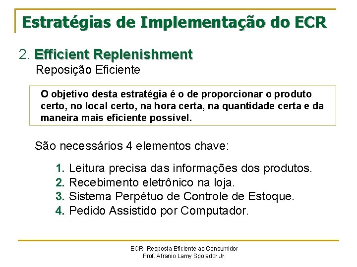 Estratégias de Implementação do ECR 2. Efficient Replenishment Reposição Eficiente O objetivo desta estratégia