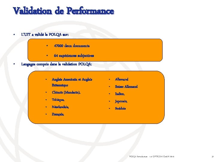 Validation de Performance • • L‘UIT a validé le POLQA sur: • 47000 deux