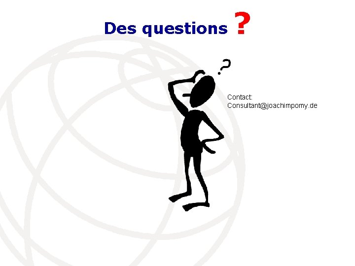 Des questions ? Contact: Consultant@joachimpomy. de 