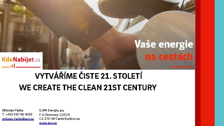 VYTVÁŘÍME ČISTE 21. STOLETÍ WE CREATE THE CLEAN 21 ST CENTURY Miloslav Fialka T: