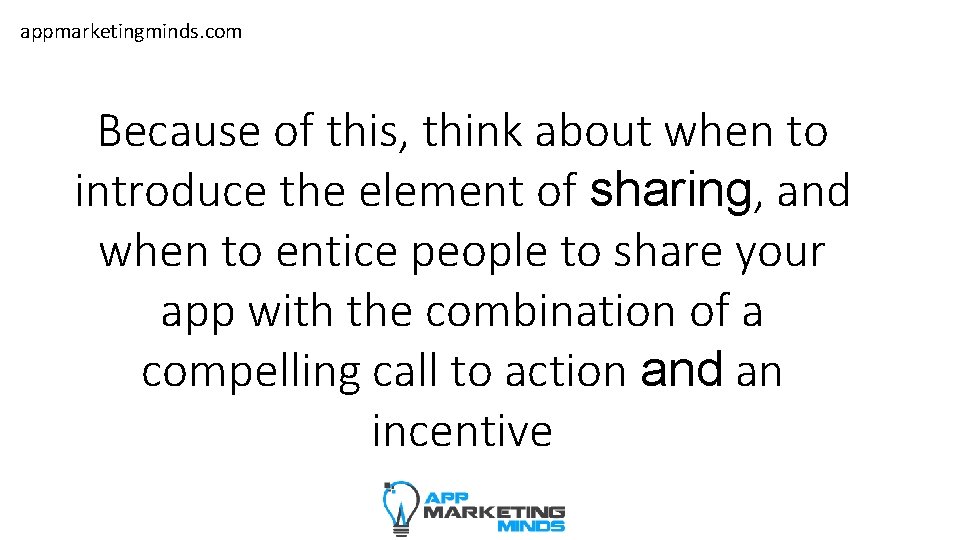 appmarketingminds. com Because of this, think about when to introduce the element of sharing,