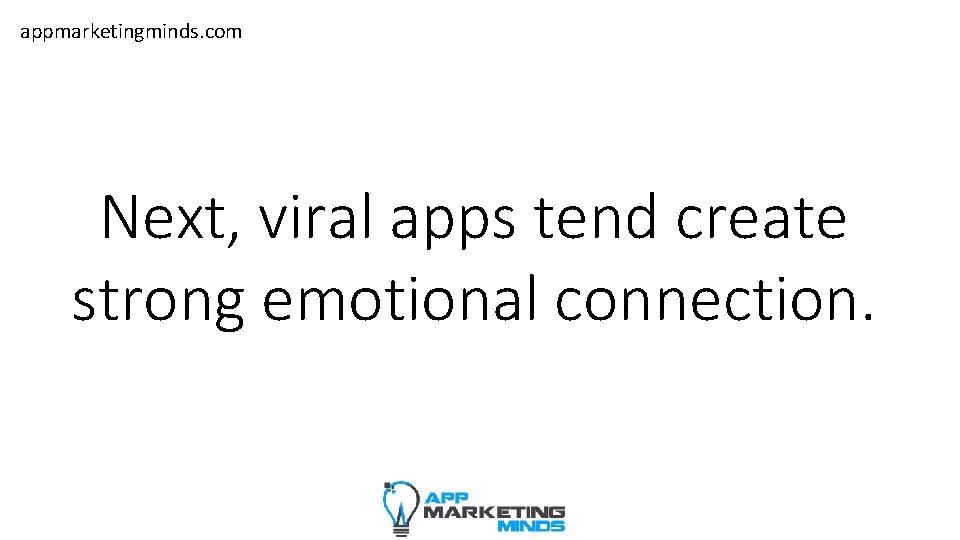 appmarketingminds. com Next, viral apps tend create strong emotional connection. 