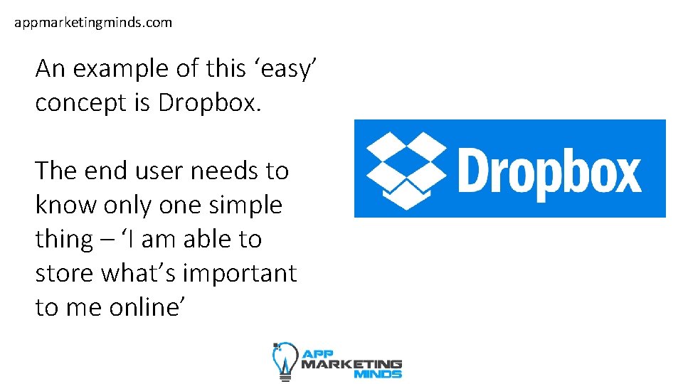 appmarketingminds. com An example of this ‘easy’ concept is Dropbox. The end user needs