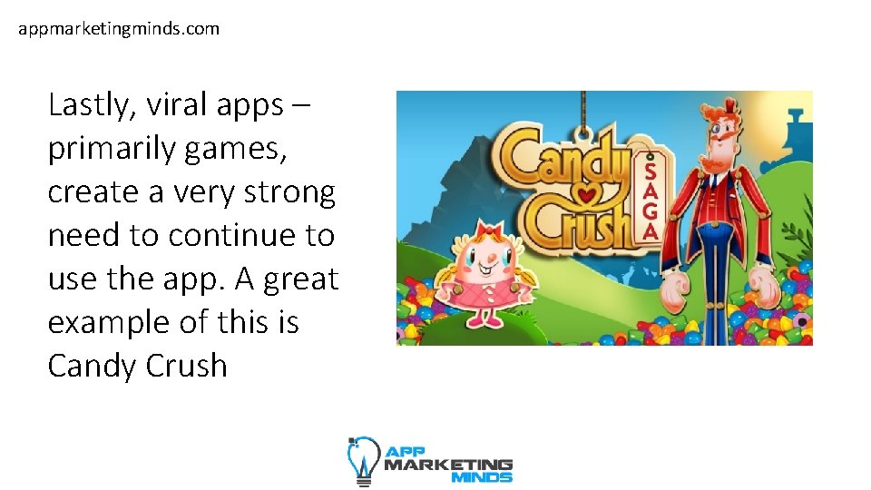 appmarketingminds. com Lastly, viral apps – primarily games, create a very strong need to