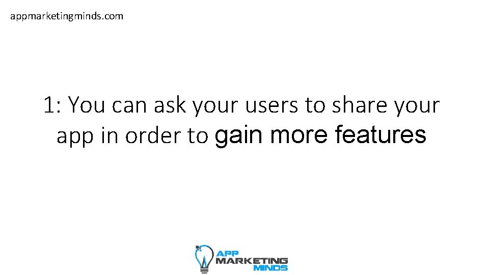 appmarketingminds. com 1: You can ask your users to share your app in order