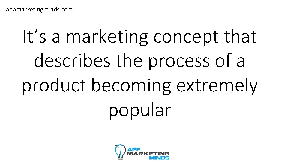 appmarketingminds. com It’s a marketing concept that describes the process of a product becoming
