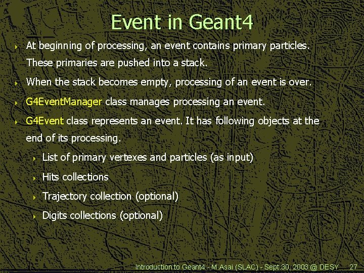 Event in Geant 4 4 At beginning of processing, an event contains primary particles.