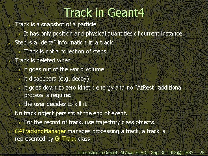 Track in Geant 4 4 Track is a snapshot of a particle. 4 4