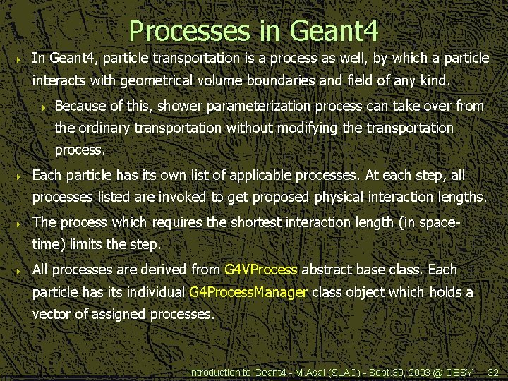 Processes in Geant 4 4 In Geant 4, particle transportation is a process as