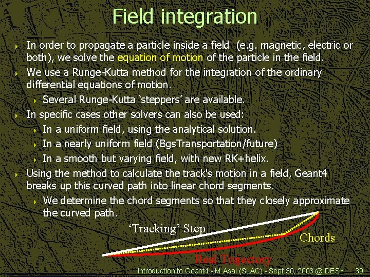 Field integration 4 4 In order to propagate a particle inside a field (e.
