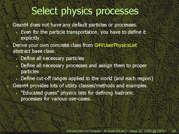 Select physics processes 4 4 4 Geant 4 does not have any default particles