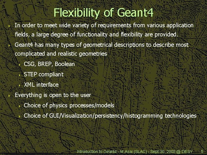 Flexibility of Geant 4 4 In order to meet wide variety of requirements from