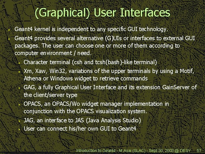 (Graphical) User Interfaces 4 4 Geant 4 kernel is independent to any specific GUI